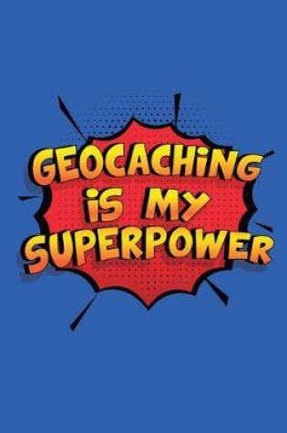 Cover of Geocaching Is My Superpower