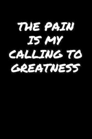 Cover of The Pain Is My Calling To Greatness