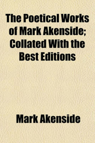 Cover of The Poetical Works of Mark Akenside; Collated with the Best Editions