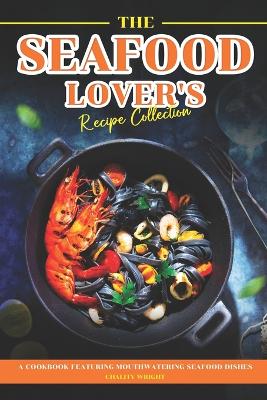 Book cover for The Seafood Lover's Recipe Collection