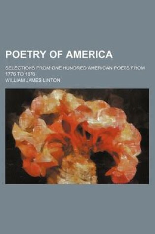 Cover of Poetry of America; Selections from One Hundred American Poets from 1776 to 1876