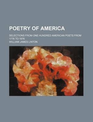 Book cover for Poetry of America; Selections from One Hundred American Poets from 1776 to 1876