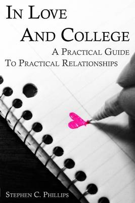 Book cover for In Love and College: A Practical Guide to Practical Relationships