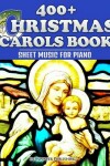 Book cover for 400+ Christmas Carols Book - Sheet Music for Piano