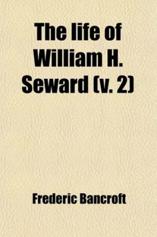 Cover of The Life of William H. Seward (Volume 2)