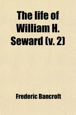 Book cover for The Life of William H. Seward (Volume 2)