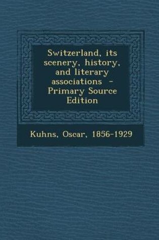 Cover of Switzerland, Its Scenery, History, and Literary Associations