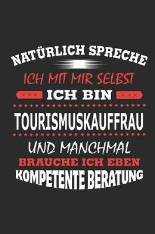 Cover of Naturlich spreche ich mit mir selbst Ich bin Tourismuskauffrau und manchmal brauche ich eben kompetente Beratung