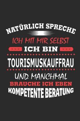 Book cover for Naturlich spreche ich mit mir selbst Ich bin Tourismuskauffrau und manchmal brauche ich eben kompetente Beratung