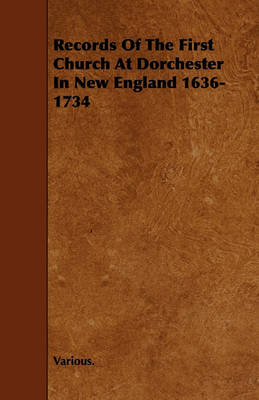 Book cover for Records Of The First Church At Dorchester In New England 1636-1734