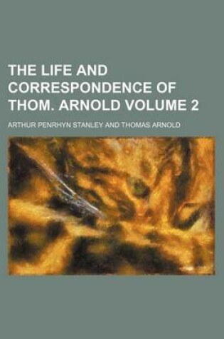 Cover of The Life and Correspondence of Thom. Arnold Volume 2