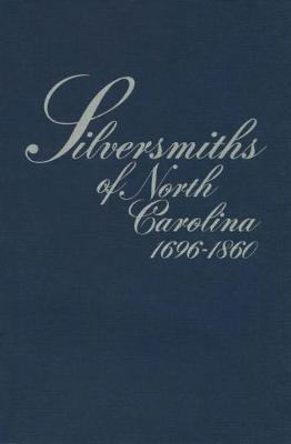 Book cover for Silversmiths of North Carolina, 1696-1860