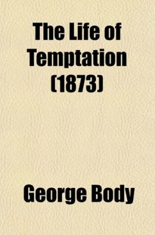 Cover of The Life of Temptation, a Course of Lectures; A Course of Lectures