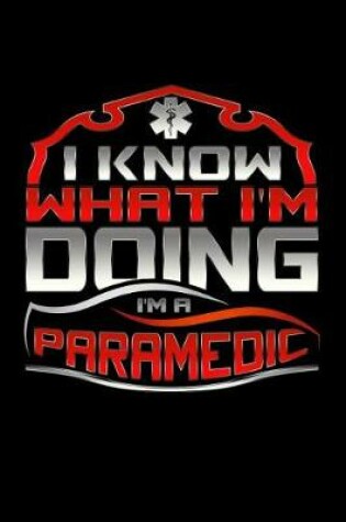 Cover of I Know What I'm Doing I'm A Paramedic