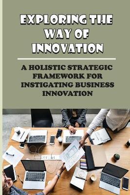 Book cover for Exploring The Way Of Innovation