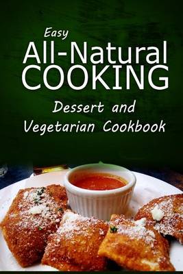 Book cover for Easy All-Natural Cooking - Dessert and Vegetarian Cookbook
