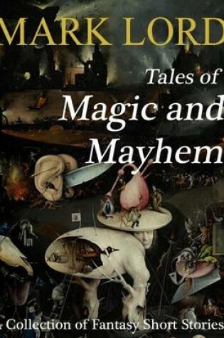 Cover of Tales of Magic and Mayhem: A Collection of Fantasy Short Stories