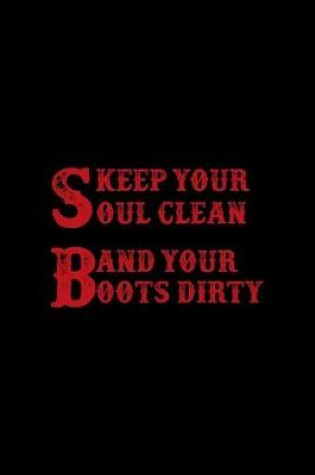 Cover of Keep Your Soul Clean And Your Boots Dirty