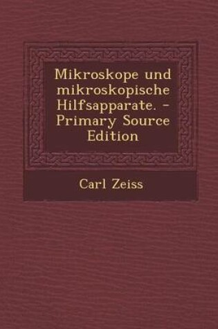 Cover of Mikroskope Und Mikroskopische Hilfsapparate. - Primary Source Edition