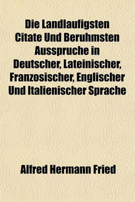 Book cover for Die Landlaufigsten Citate Und Beruhmsten Ausspruche in Deutscher, Lateinischer, Franzosischer, Englischer Und Italienischer Sprache