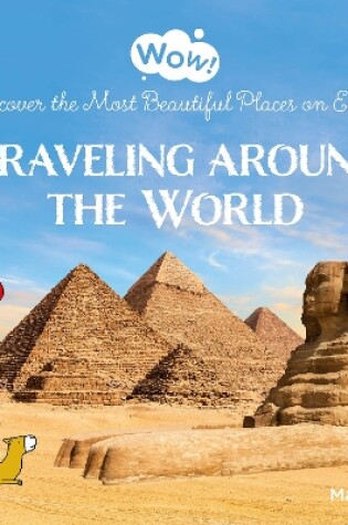 Cover of Wow! Traveling around the World. Discover the Most Beautiful Places on Earth