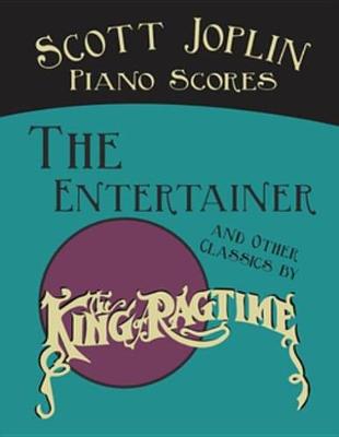 Book cover for Scott Joplin Piano Scores - The Entertainer and Other Classics by the King of Ragtime