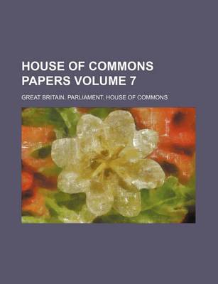 Book cover for House of Commons Papers Volume 7