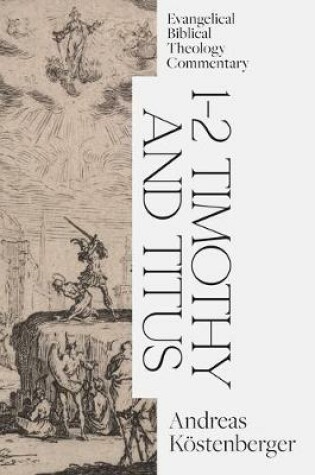 Cover of 1-2 Timothy and Titus: Evangelical Biblical Theology Commentary