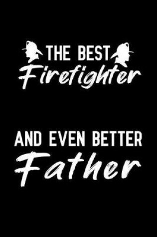 Cover of The Best Firefighter And Even Better Father