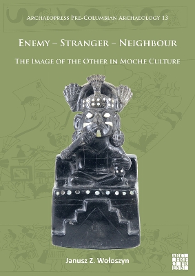 Cover of Enemy – Stranger – Neighbour: The Image of the Other in Moche Culture