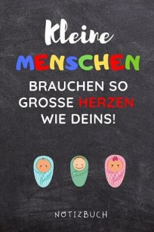 Cover of Kleine Menschen Brauchen So Grosse Herzen Wie Deins! Notizbuch