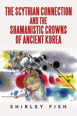 Book cover for The Scythian Connection and the Shamanistic Crowns of Ancient Korea