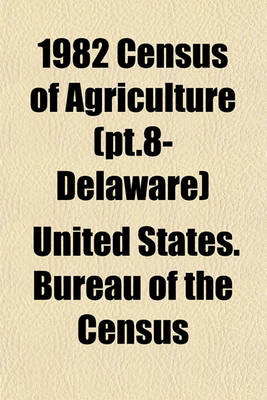 Book cover for 1982 Census of Agriculture (PT.8- Delaware)