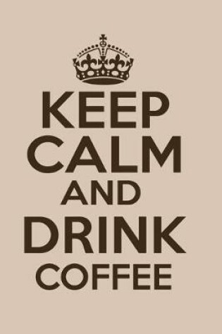 Cover of Keep Calm and Drink Coffee