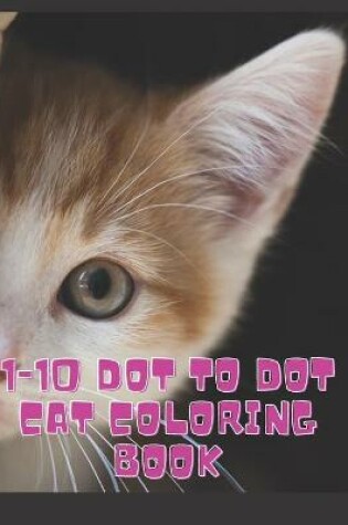 Cover of 1-10 Dot to Dot cat Coloring Book