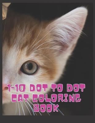 Book cover for 1-10 Dot to Dot cat Coloring Book