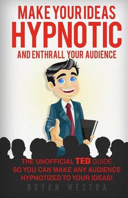 Cover of Make Your Ideas Hypnotic And Enthrall Your Audience