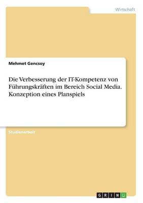 Book cover for Die Verbesserung der IT-Kompetenz von Führungskräften im Bereich Social Media. Konzeption eines Planspiels