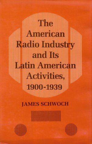 Book cover for The American Radio Industry and Its Latin American Activities, 1900-1939