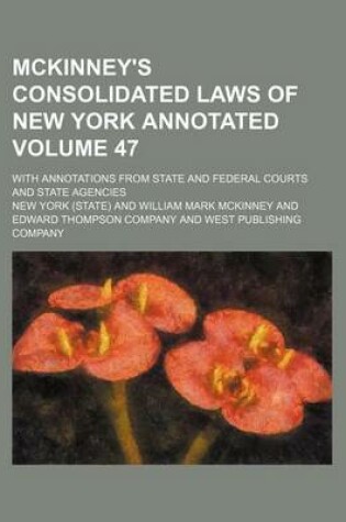 Cover of McKinney's Consolidated Laws of New York Annotated Volume 47; With Annotations from State and Federal Courts and State Agencies