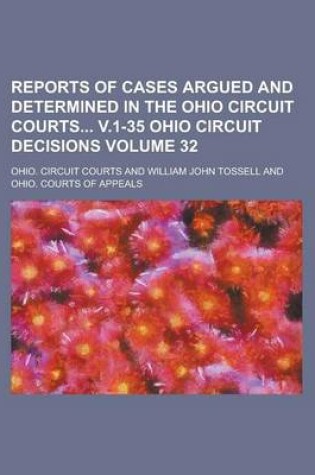 Cover of Reports of Cases Argued and Determined in the Ohio Circuit Courts V.1-35 Ohio Circuit Decisions Volume 32