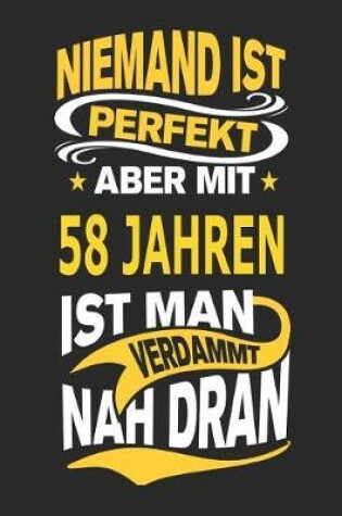 Cover of Niemand Ist Perfekt Aber Mit 58 Jahren Ist Man Verdammt Nah Dran