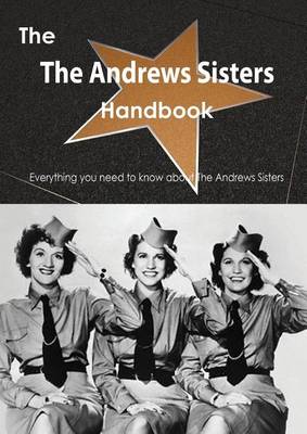 Book cover for The Andrews Sisters Handbook - Everything You Need to Know about the Andrews Sisters, the