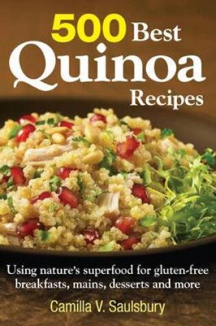 Cover of 500 Best Quinoa Recipes: Using Nature's Superfood for Gluten-free Breakfasts, Mains, Desserts and More