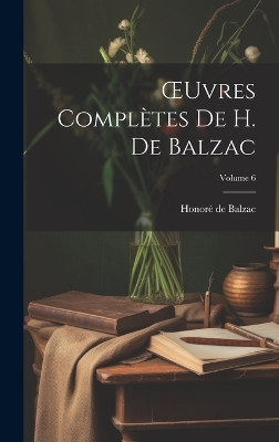 Book cover for OEuvres Complètes De H. De Balzac; Volume 6