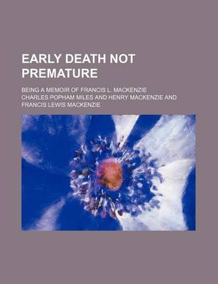 Book cover for Early Death Not Premature; Being a Memoir of Francis L. MacKenzie