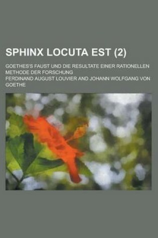 Cover of Sphinx Locuta Est; Goethes's Faust Und Die Resultate Einer Rationellen Methode Der Forschung (2 )