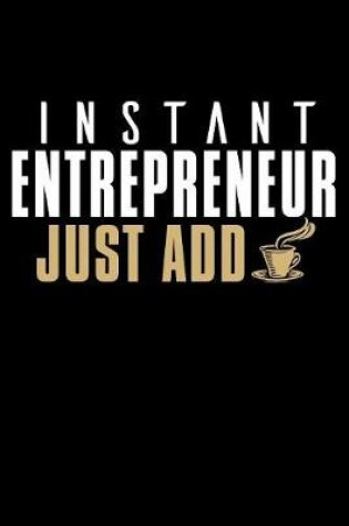 Cover of Instant Entrepreneur Just Add Coffee