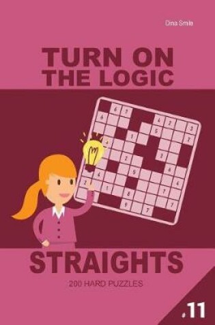 Cover of Turn On The Logic Straights 200 Hard Puzzles 9x9 (Volume 11)