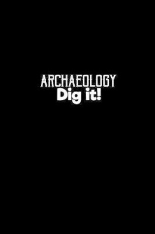 Cover of Archaeology dig it!